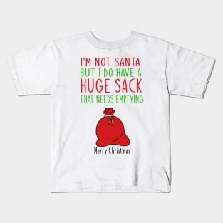 i'm not santa but i do have a huge sack Kids T-Shirt